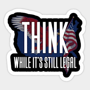 Think While It's Still Legal Sticker